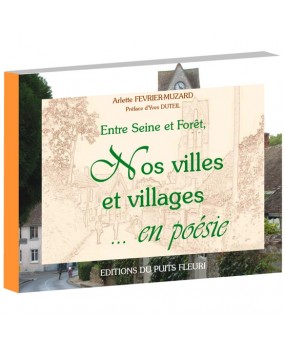 Entre Seine et forêt, nos villes et villages … en poésie