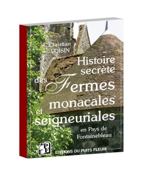Histoire secrète des fermes monacales et seigneuriales en Pays de Fontainebleau
